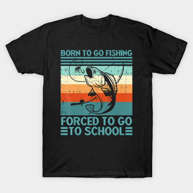 Born To Go Fishing Forced School Men Women Kids Boys T-Shirt by marchizano